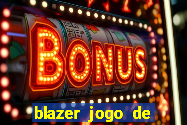 blazer jogo de ganhar dinheiro